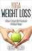 Yoga: Yoga for Weight Loss - How I lost 20 Pounds Doing Yoga (Yoga, Yoga Poses, Yoga Guide, Yoga for Beginners, Yoga for Weight Loss, Meditation)