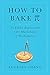 How to Bake Pi: An Edible E...
