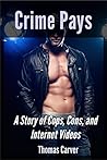 Crime Pays: A Story of Cops, Cons, and Internet Videos Crime Pays: A Story of Cops, Cons, and Internet Videos