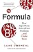 The Formula: How Algorithms Solve all our Problems ... and Create More
