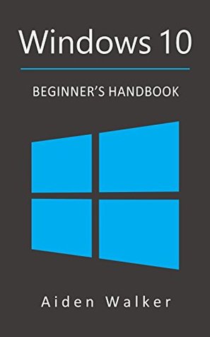 Windows 10: Beginner's Handbook (Kindle Edition)