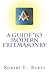 A Guide to Modern Freemasonry by Robert E. Burtt