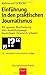 Einführung in den praktischen Journalismus: mit genauer Beschreibung aller Ausbildungswege Deutschland, Österreich, Schweiz