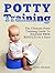 Potty Training: The Ultimate Potty Training Guide To Hassle Free Results In 3 Days (Potty TraPotty Training, Potty Training in 3 Days, Potty Train in a Weekend)