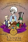 The Journals of Thaddeaus Shockpocket (Book Two Victoria)