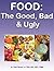 Food: The Good, Bad and Ugly
