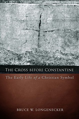The Cross before Constantine: The Early Life of a Christian Symbol (Emerging Scholars)