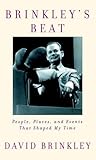 Brinkley's Beat: People, Places, and Events That Shaped My Time