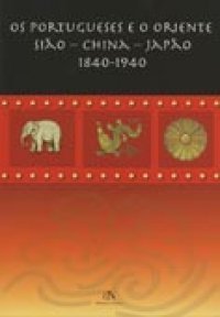 Os portugueses e o Oriente: Sião, China, Japão (1840-1940)