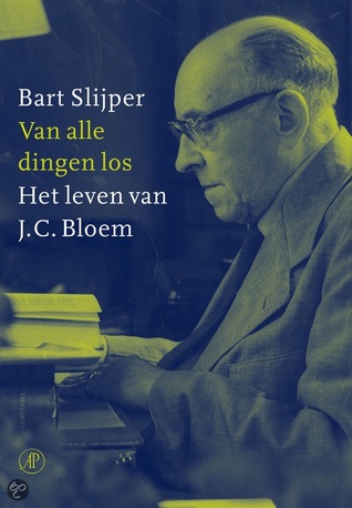 Van alle dingen los: Het leven van J.C Bloem (Hardcover)