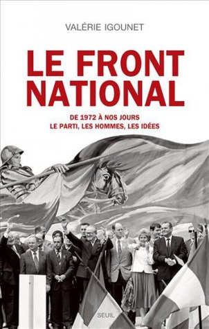 Le Front National de 1972 à nos jours. Le parti, les hommes, les idées. (Paperback)
