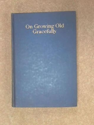 On Growing Old Gracefully