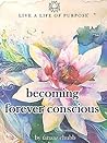 Becoming Forever Conscious: How to Live a Life of Purpose