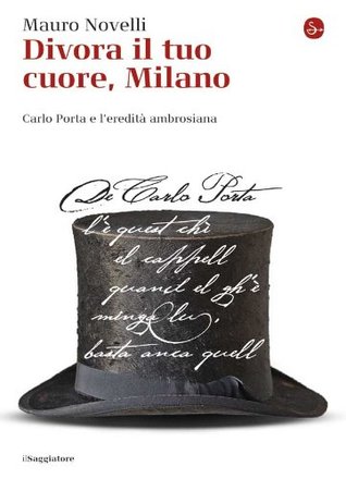Divora il tuo cuore, Milano: Carlo Porta e l'eredità ambrosiana (La cultura)