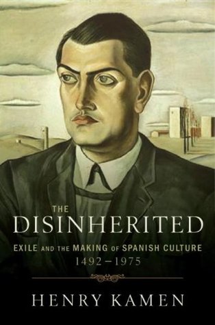 The Disinherited: Exile and the Making of Spanish Culture, 1492-1975 (Hardcover)