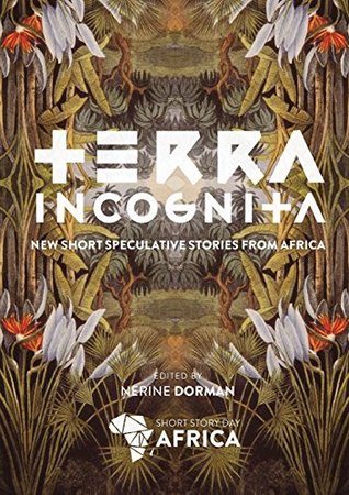 Terra Incognita: New Short Speculative Stories from Africa