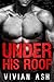 UNDER HIS ROOF - A Taboo Step Romance by Vivian Ash