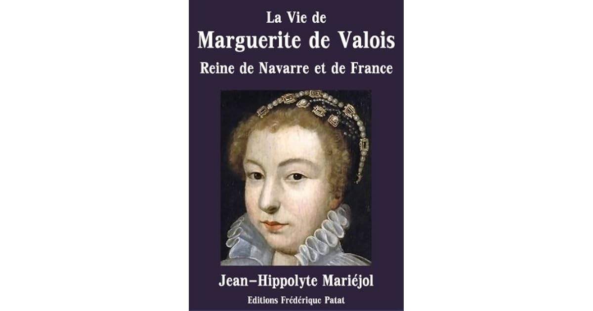 La Vie De Marguerite De Valois Reine De Navarre Et De France By Jean Hippolyte Mariejol