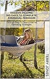 Passive Income: 365 Days to Complete Financial Freedom: Through Easy to Learn Internet Marketing Strategies (passive income, internet marketing, financial ... online business, make money online)