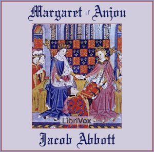 History of Margaret of Anjou, Queen of Henry VI of England (Makers of History #22) Librivox Audiobook