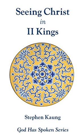 Seeing Christ in II Kings: Spiritual Leadership (God Has Spoken - Seeing Christ in the Old Testament Book 13)