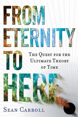 From Eternity to Here: The Quest for the Ultimate Theory of Time (Hardcover)