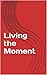 Living the Moment