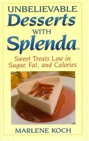 Unbelievable Desserts with Splenda: Sweet Treats Low in Sugar, Fat and Calories (Hardcover)