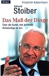 Das Maß Der Dinge. Über Die Kunst, Das Politisch Notwendige Zu Tun