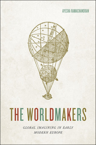 The Worldmakers: Global Imagining in Early Modern Europe (Hardcover)
