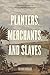 Planters, Merchants, and Slaves: Plantation Societies in British America, 1650-1820 (American Beginnings, 1500-1900)