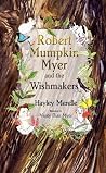 Robert Mumpkin Myer and the Wish Makers by Hayley Merelle