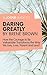 A Joosr Guide to… Daring Greatly by Brené Brown: How the Courage to Be Vulnerable Transforms the Way We Live, Love, Parent, and Lead