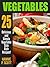 VEGETABLES: 25 Delicious and Simple Vegetable Side Dish Recipes