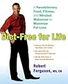 Diet-Free for Life: A Revolutionary Food, Fitness, and Mindset Makeover to Maximize Fat Loss