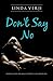 Don't Say No by Linda Verji Don't Say No by Linda Verji