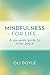 Mindfulness for Life: A Six...