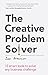 Creative Problem Solver, The: 12 tools to solve any business challenge
