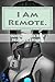 I Am Remote by C.J.  Hart