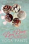 Bon Bons to Yoga Pants by Katie Cross