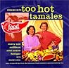 Cooking with Too Hot Tamales: Recipes & Tips From TV Food's Spiciest Cooking Duo – The Essential Guide to Latin American and Spanish Cooking