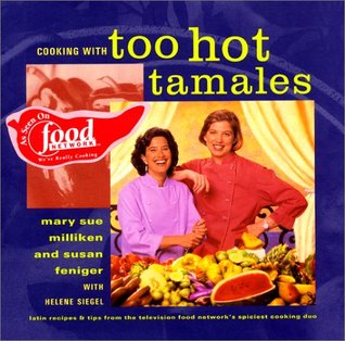 Cooking with Too Hot Tamales: Recipes & Tips From TV Food's Spiciest Cooking Duo – The Essential Guide to Latin American and Spanish Cooking (Hardcover)
