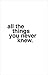 all the things you never knew
