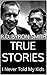 TRUE STORIES: I Never Told ...