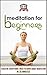 Meditation For Beginners: Teach Me Everything I Need To Know About Meditation In 30 Minutes (Meditation - Spirituality - Mindfulness - Relaxation)