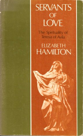 Servants Of Love: The Spirituality of Teresa of Avila