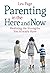Parenting in the Here and Now