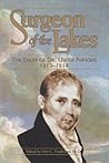 Surgeon of the Lakes: The Diary of Dr. Usher Parsons 1812-1814 (War Of 1812)