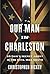 Our Man in Charleston: Britain's Secret Agent in the Civil War South