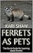 Ferrets As Pets: The-Go-to-Guide for Learning About Ferrets